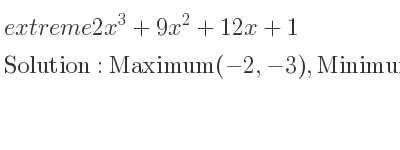 The extreme 2x^3+9x^2+12x+1 is Maximum(-2,-3),Minimum(-1,-4)